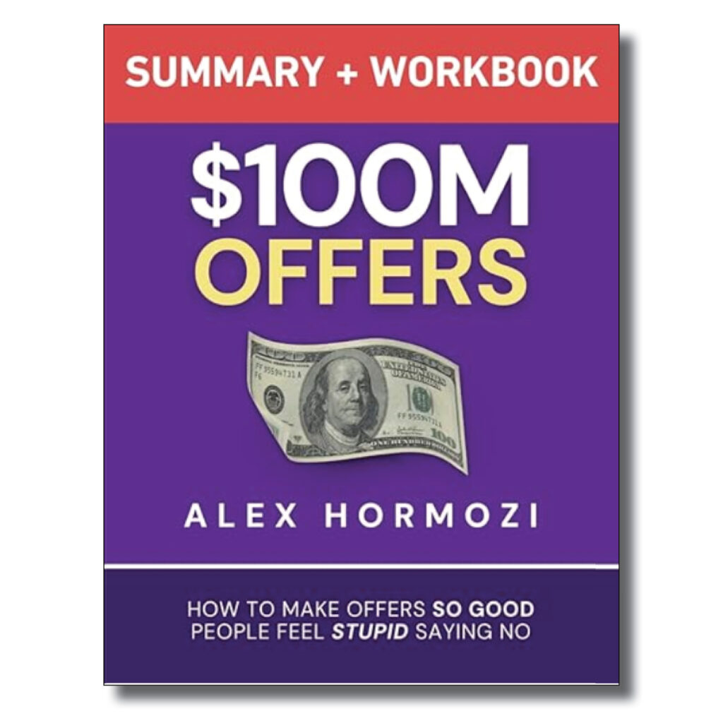 $100M Offers Summary and Workbook by Alex Hormozi